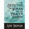 The Detective, The Woman and The Pirate's Bounty: A Novel of Sherlock Holmes