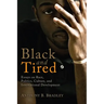 Black and Tired: Essays on Race, Politics, Culture, and International Development