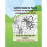 Activity Books for Adults Activities for expanding your mind keeping your brain young and improving your memory Activity book for adult in jail