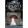 Civil War Ghosts of Atlanta