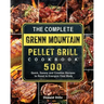 The Complete Green Mountain Pellet Grill Cookbook: 500 Quick, Savory and Creative Recipes to Reset & Energize Your Body