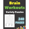 Brain Workouts Variety Puzzles: 240 Large Print Creative Pages With Solutions- Word Search - Sudoku Easy Medium & Hard Levels - for Seniors and Adults