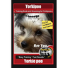 Yorkipoo Training Book and Grooming for Yorkipoos, By BoneUP DOG Training, Are You Ready to Bone Up? Easy Training * Fast Results, Yorkie Poo