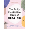 The Daily Meditation Book of Healing: 365 Reflections for Positivity, Peace, and Prosperity