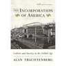 The Incorporation of America: Culture and Society in the Gilded Age
