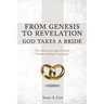 From Genesis to Revelation God Takes a Bride: The divine marriage of which human marriage is an image