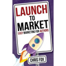 Launch to Market: Easy Marketing for Authors