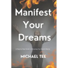 Manifest Your Dreams: A Step-by-Step Guide to Attracting Your Heart's Desires'