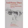 Sod-House Days: Letters from a Kansas Homesteader, 1877-1983