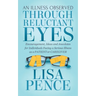 An Illness Observed Through Reluctant Eyes: Encouragement, Ideas and Anecdotes for Individuals Facing a Serious Illness as a Patient or Caregiver