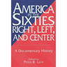 America in the Sixties--Right, Left, and Center: A Documentary History