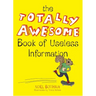 The Totally Awesome Book of Useless Information
