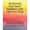 Awakening Your Inner Radiance with LifeForce Yoga: Strategies for Coping with Stress, Depression, Anxiety, & Trauma