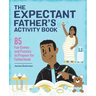 The Expectant Father's Activity Book: 85 Fun Games and Puzzles to Prepare for Fatherhood
