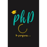PhD in Progress...: For Phd Degree & Dissertation Defense Fans - Funny gift idea For Graduation and PhD Students - Quotes About Graduation