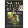 Sacred and Herbal Healing Beers: The Secrets of Ancient Fermentation