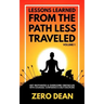 Lessons Learned from The Path Less Traveled Volume 1: Get motivated & overcome obstacles with courage, confidence & self-discipline