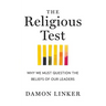 The Religious Test: Why We Must Question the Beliefs of Our Leaders