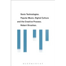 Sonic Technologies: Popular Music, Digital Culture and the Creative Process