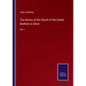 The History of the Church of the United Brethren in Christ: Vol. I