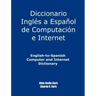 English-To-Spanish Computer and Internet Dictionary