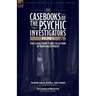 Casebooks of the Psychic Investigators Volume 1, Two Classic Short Story Collections of Hauntings and Hoaxes: The Adventures of John Bell, Ghost Expos