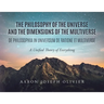 The Philosophy of the Universe and the Dimensions of the Multiverse: A Unified Theory of Everything