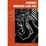 Florida's Working-Class Past: Current Perspectives on Labor, Race, and Gender from Spanish Florida to the New Immigration