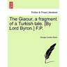 The Giaour, a Fragment of a Turkish Tale. [By Lord Byron.] F.P.