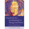 Using Textile Arts and Handcrafts in Therapy with Women: Weaving Lives Back Together