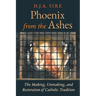 Phoenix from the Ashes: The Making, Unmaking, and Restoration of Catholic Tradition