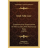 Irish Folk Lore: Traditions And Superstitions Of The Country, With Humorous Tales (1870)