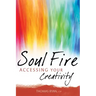 Soul Fire: Accessing Your Creativity