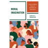 Moral Imagination: A Decision-Making Process for Individuals and Organizations