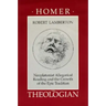 Homer the Theologian: Neoplatonist Allegorical Reading and the Growth of the Epic Tradition
