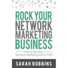 Rock Your Network Marketing Business: How to Become a Network Marketing Rock Star