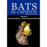 Bats in Captivity: Volume 3 -- Diet and Feeding - Environment and Housing