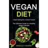 Vegan Diet: Clean Eating for a Green Future (The Ultimate Guide to a Healthy Vegan Lifestyle)