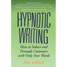 Hypnotic Writing: How to Seduce and Persuade Customers with Only Your Words
