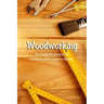 Woodworking: The Complete Woodworking Tips and Starting Simple Projects for Beginners: Woodworking Guide Book