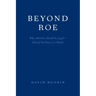 Beyond Roe: Why Abortion Should be Legal--Even if the Fetus is a Person