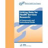 Linking Data for Health Services Research: A Framework and Instructional Guide