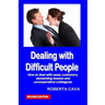 Dealing with Difficult People: How to Deal with Nasty Customers, Demanding Bosses and Uncooperative Colleagues