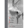 Tracks in the Snow: Stories from a Life on Skis