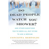 Do Dead People Watch You Shower?: And Other Questions You've Been All But Dying to Ask a Medium