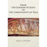 From the Judaism of Jesus to the Christianity of Paul
