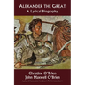 Alexander the Great: A Lyrical Biography