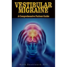 Vestibular Migraine: A comprehensive patient guide