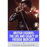 British Legends: The Life and Legacy of Freddie Mercury