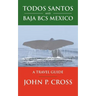 Todos Santos and Baja BCS Mexico: A Travel Guide